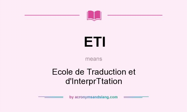 What does ETI mean? It stands for Ecole de Traduction et d`InterprTtation