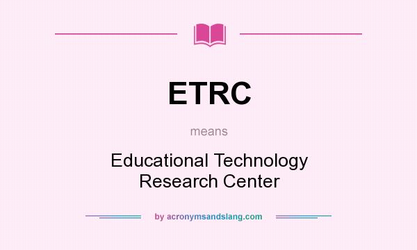 What does ETRC mean? It stands for Educational Technology Research Center