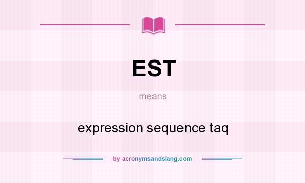 What does EST mean? It stands for expression sequence taq