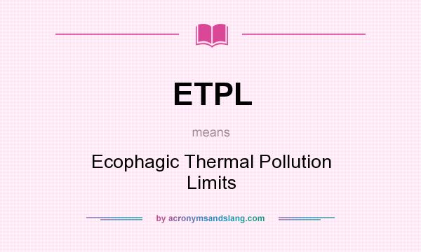 What does ETPL mean? It stands for Ecophagic Thermal Pollution Limits
