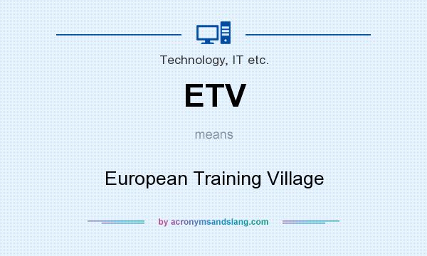 What does ETV mean? It stands for European Training Village