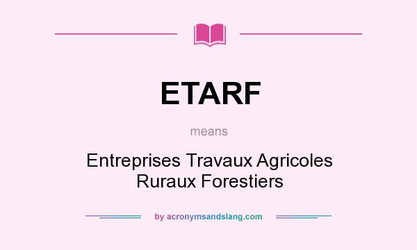 What does ETARF mean? It stands for Entreprises Travaux Agricoles Ruraux Forestiers