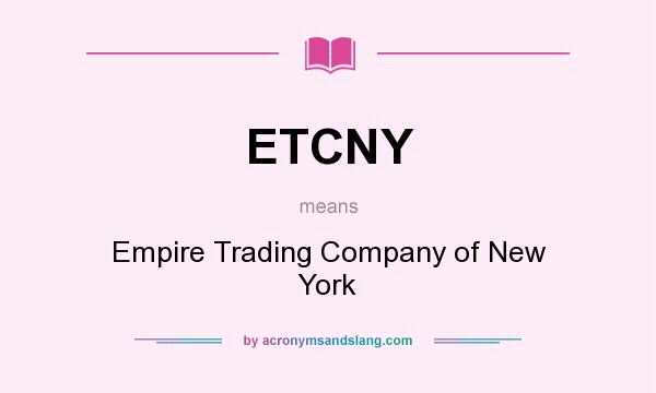 What does ETCNY mean? It stands for Empire Trading Company of New York