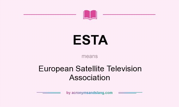 What does ESTA mean? It stands for European Satellite Television Association
