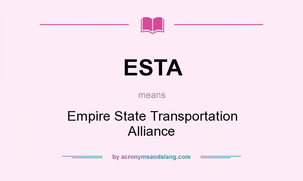 What does ESTA mean? It stands for Empire State Transportation Alliance