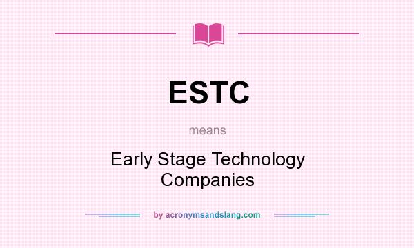 What does ESTC mean? It stands for Early Stage Technology Companies