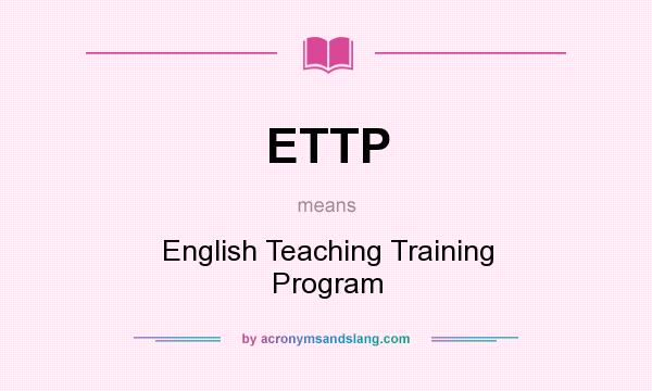 What does ETTP mean? It stands for English Teaching Training Program