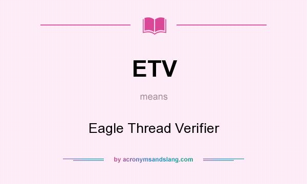 What does ETV mean? It stands for Eagle Thread Verifier