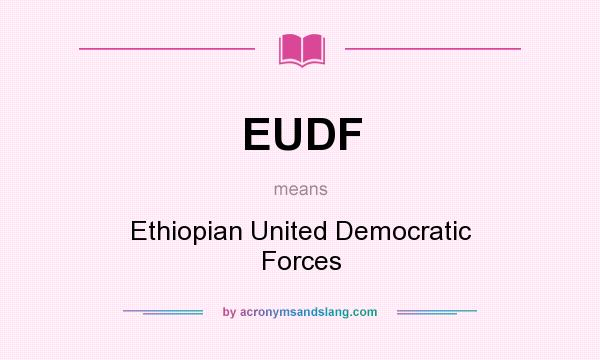 What does EUDF mean? It stands for Ethiopian United Democratic Forces