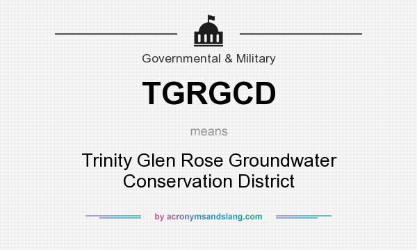 What does TGRGCD mean? It stands for Trinity Glen Rose Groundwater Conservation District