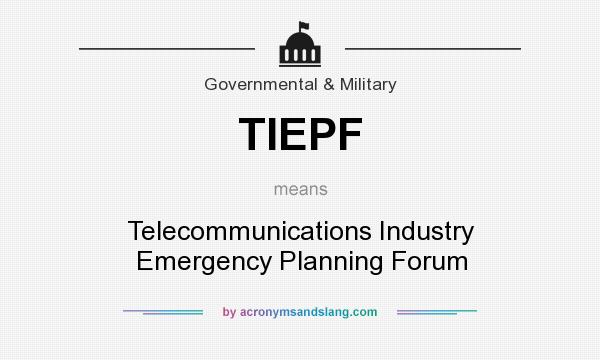 What does TIEPF mean? It stands for Telecommunications Industry Emergency Planning Forum