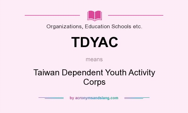 What does TDYAC mean? It stands for Taiwan Dependent Youth Activity Corps