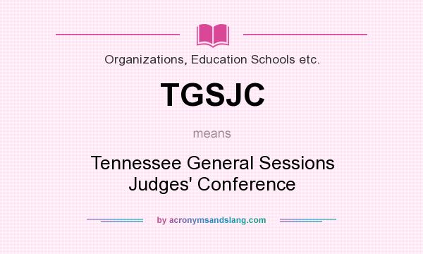 What does TGSJC mean? It stands for Tennessee General Sessions Judges` Conference