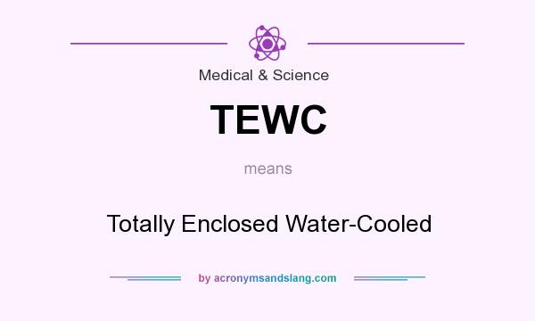 What does TEWC mean? It stands for Totally Enclosed Water-Cooled
