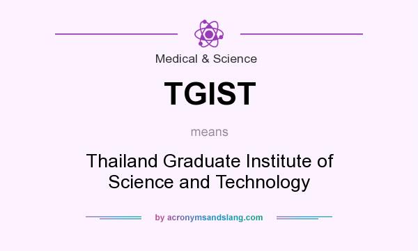 What does TGIST mean? It stands for Thailand Graduate Institute of Science and Technology