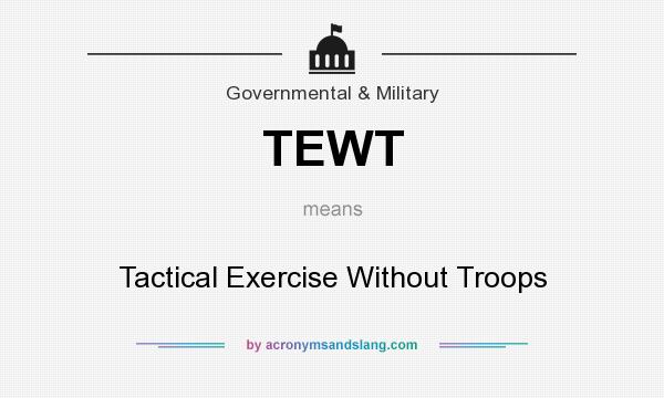 What does TEWT mean? It stands for Tactical Exercise Without Troops
