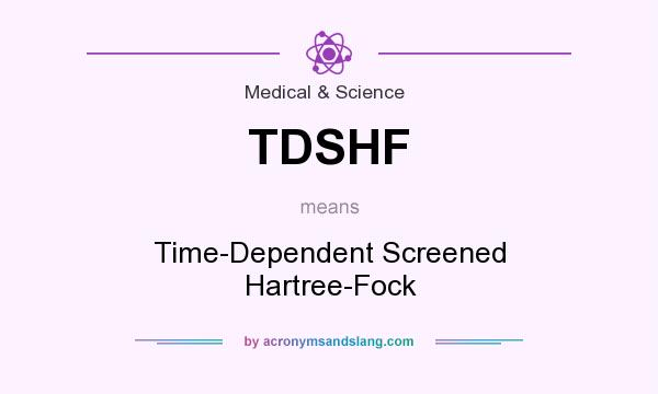 What does TDSHF mean? It stands for Time-Dependent Screened Hartree-Fock