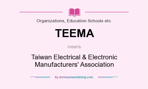What does TEEMA mean? It stands for Taiwan Electrical & Electronic Manufacturers` Association