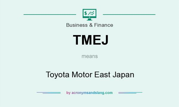 What does TMEJ mean? It stands for Toyota Motor East Japan
