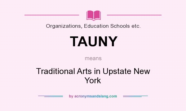 What does TAUNY mean? It stands for Traditional Arts in Upstate New York