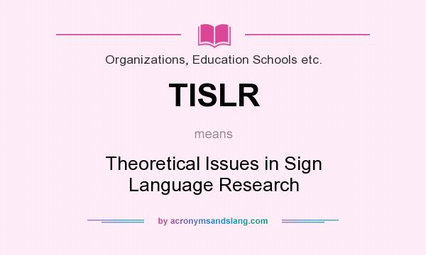What does TISLR mean? It stands for Theoretical Issues in Sign Language Research