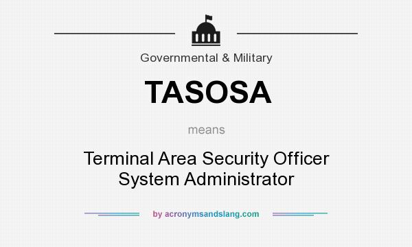 What does TASOSA mean? It stands for Terminal Area Security Officer System Administrator