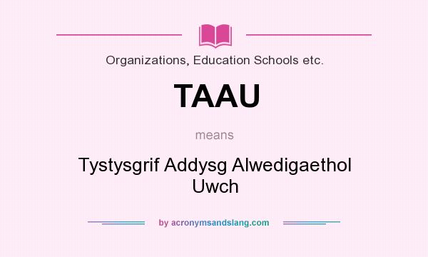 What does TAAU mean? It stands for Tystysgrif Addysg Alwedigaethol Uwch