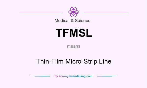 What does TFMSL mean? It stands for Thin-Film Micro-Strip Line