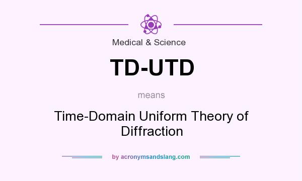 What does TD-UTD mean? It stands for Time-Domain Uniform Theory of Diffraction
