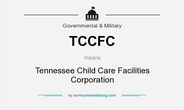 What does TCCFC mean? It stands for Tennessee Child Care Facilities Corporation