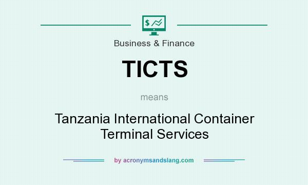 What does TICTS mean? It stands for Tanzania International Container Terminal Services