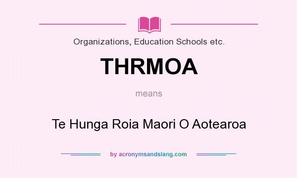 What does THRMOA mean? It stands for Te Hunga Roia Maori O Aotearoa