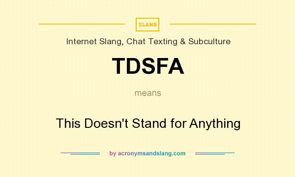 What does TDSFA mean? It stands for This Doesn`t Stand for Anything