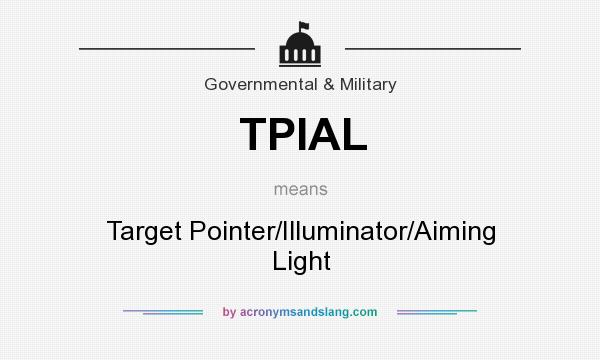 What does TPIAL mean? It stands for Target Pointer/Illuminator/Aiming Light