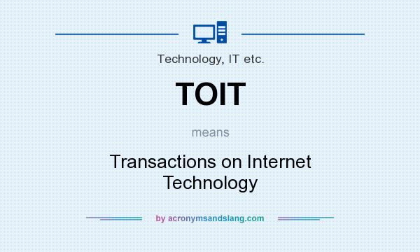 What does TOIT mean? It stands for Transactions on Internet Technology