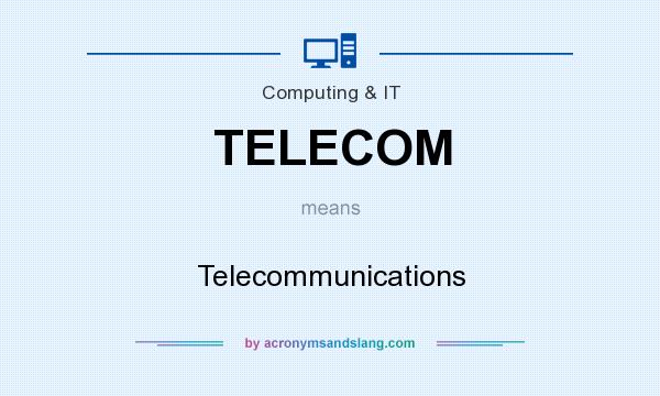 What does TELECOM mean? It stands for Telecommunications