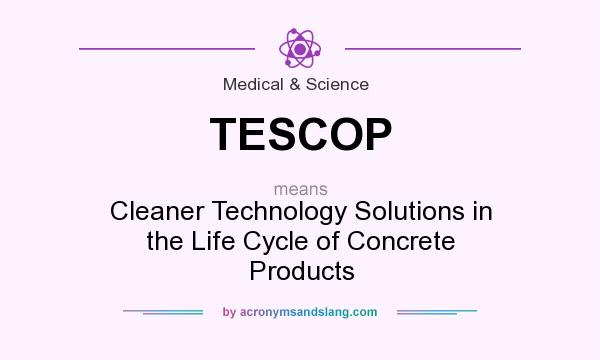 What does TESCOP mean? It stands for Cleaner Technology Solutions in the Life Cycle of Concrete Products