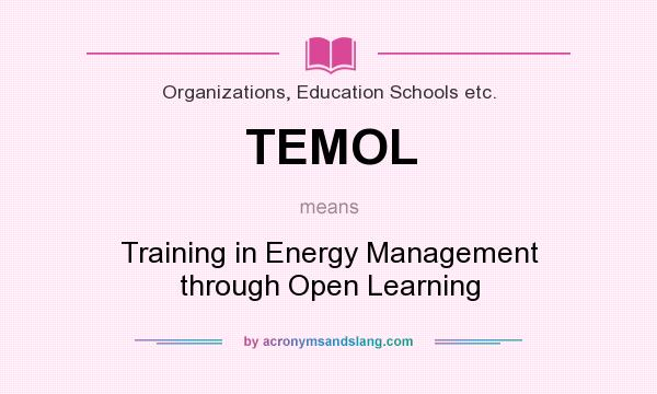 What does TEMOL mean? It stands for Training in Energy Management through Open Learning