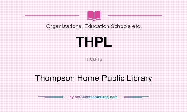 What does THPL mean? It stands for Thompson Home Public Library