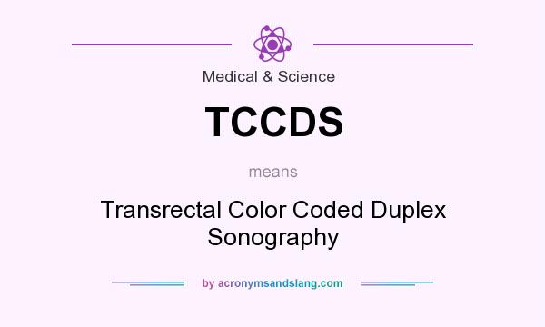 What does TCCDS mean? It stands for Transrectal Color Coded Duplex Sonography