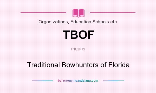 What does TBOF mean? It stands for Traditional Bowhunters of Florida