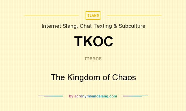 What does TKOC mean? It stands for The Kingdom of Chaos