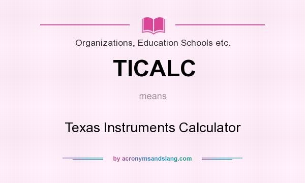What does TICALC mean? It stands for Texas Instruments Calculator