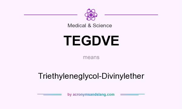What does TEGDVE mean? It stands for Triethyleneglycol-Divinylether