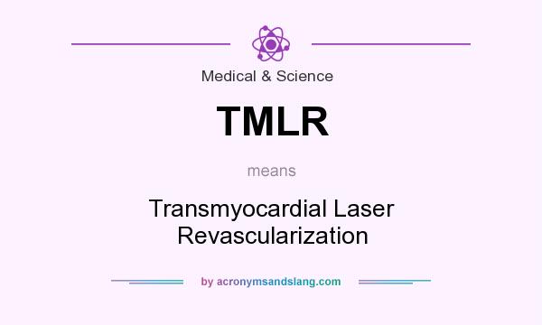 What does TMLR mean? It stands for Transmyocardial Laser Revascularization