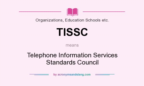 What does TISSC mean? It stands for Telephone Information Services Standards Council