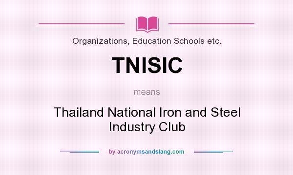 What does TNISIC mean? It stands for Thailand National Iron and Steel Industry Club