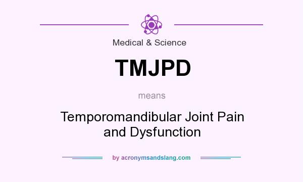 What does TMJPD mean? It stands for Temporomandibular Joint Pain and Dysfunction