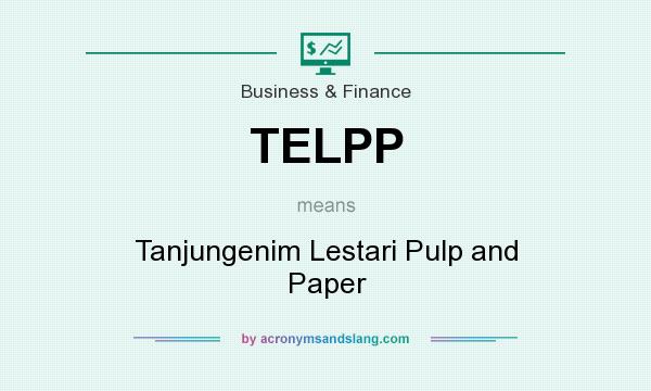 What does TELPP mean? It stands for Tanjungenim Lestari Pulp and Paper