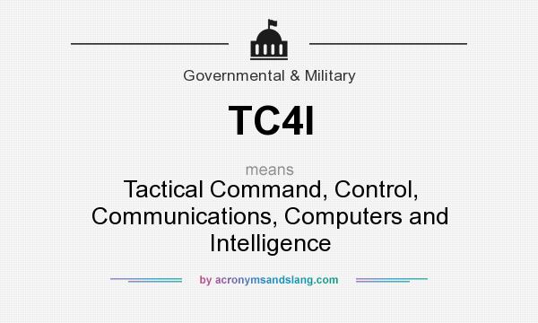 What does TC4I mean? It stands for Tactical Command, Control, Communications, Computers and Intelligence